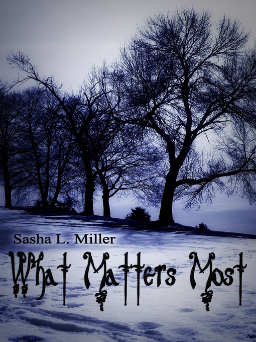 Title details for What Matters Most by Sasha L. Miller - Available